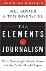 The Elements of Journalism What Newspeople Should Know and the Public Should Expect Completely Updated and Revised