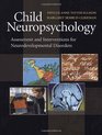 Child Neuropsychology Assessment and Interventions for Neurodevelopmental Disorders
