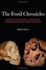 The Fossil Chronicles How Two Controversial Discoveries Changed Our View of Human Evolution