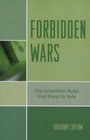 Forbidden Wars The Unwritten Rules that Keep Us Safe
