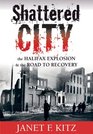 Shattered City 3rd Edition The Halifax Explosion and the Road to Recovery