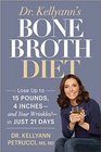 Dr Kellyann's Bone Broth Diet Lose Up to 15 Pounds 4 Inchesand Your Wrinklesin Just 21 Days