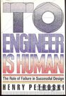 To Engineer is Human: The Role of Failure in Successful Design