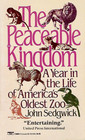 The Peaceable Kingdom  A Year in the Life of America's Oldest Zoo