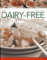 The DairyFree Cookbook Over 50 Delicious and Healthy Recipes That Are Free From Dairy Products