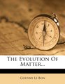 The Evolution Of Matter