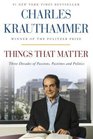 By Charles Krauthammer THINGS THAT MATTER  Things That Matter  THINKS THAT MATTER by Charles Krauthamme
