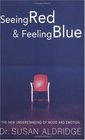Seeing Red  Feeling Blue The New Understanding of Mood and Emotion