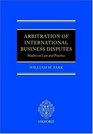 Arbitration of International Business Disputes Studies in Law and Practice