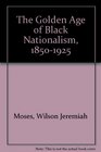 The Golden Age of Black Nationalism 18501925