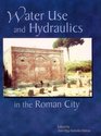 Water Use and Hydraulics in the Roman City