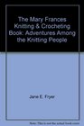 The Mary Frances Knitting  Crocheting Book Adventures Among the Knitting People