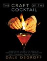The Craft of the Cocktail : Everything You Need to Know to Make 500 of the World's Best Drinks and Host Legendary Parties