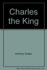 CHARLES THE KING
