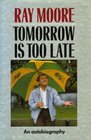Tomorrow Is Too Late An Autobiography
