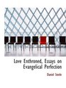 Love Enthroned Essays on Evangelical Perfection