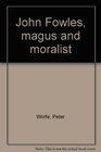 John Fowles magus and moralist