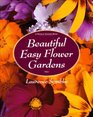 Beautiful Easy Flower Gardens StepbyStep and Seasonal Plans for a Colorful Exciting Landscape