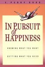 In Pursuit of Happiness Knowing What You Want Getting What You Need