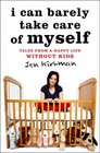 I Can Barely Take Care of Myself: Tales From a Happy Life Without Kids