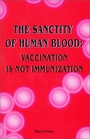 The Sanctity of Human Blood  Vaccination is Not Immunization