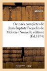 Oeuvres Completes de JeanBaptiste Poquelin de Moliere