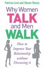Why Women Talk and Men Walk How to Improve Your Relationship Without Discussing It