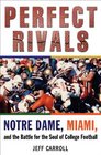 Perfect Rivals Notre Dame Miami and the Battle for the Soul of College Football