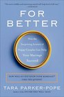 For Better: How the Surprising Science of Happy Couples Can Help Your Marriage Succeed