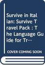 Survive in Italian Survive Travel Pack  The Language Guide for Travellers