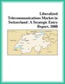 Liberalized Telecommunications Market in Switzerland A Strategic Entry Report 2000