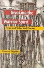 Invoking the Warrior Spirit New and Selected Poems