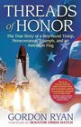 Threads of Honor  The True Story of a Boy Scout Troop Perseverance Triumph and an American Flag