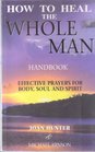 Healing the Whole Man Effective Prayers for Body Soul and Spirit
