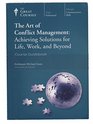 the Great Courses The Art of Conflict Management Achieving Solutions for Life Work and Beyond