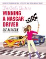 The Girl's Guide to Winning a NASCAR Driver Secrets to Grabbing His Attention and Stealing His Heart