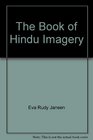 The Book of Hindu Imagery Gods Manifestations and Their Meaning