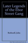 Later Legends of the Ebor Street Gang