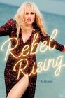 Rebel Rising A Memoir