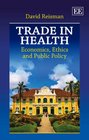 Trade in Health Economics Ethics and Public Policy