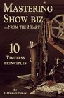 Mastering Show Biz From The Heart 10 Timeless Principles