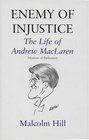 Enemy of Injustice The Life of Andrew MacLaren