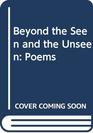 Beyond the Seen and the Unseen Poems