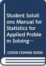 Student Solutions Manual for Statistics for Applied Problem Solving and Decision Making