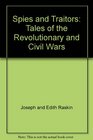 Spies and Traitors Tales of the Revolutionary and Civil Wars