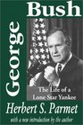 George Bush The Life of a Lone Star Yankee