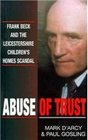 Abuse of Trust Frank Beck and the Leicestershire Children's Homes Scandal