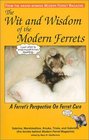 The Wit and Wisdom of the Modern Ferrets  A Ferret's Perspective On Ferret Care