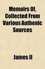 Memoirs Of Collected From Various Authenic Sources
