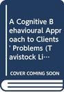 A Cognitive Behavioural Approach to Clients' Problems